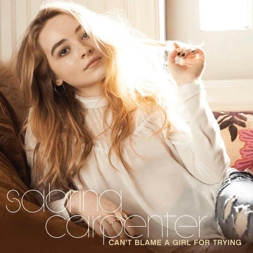 Sabrina Carpenter - Can't Blame A Girl For Trying Sabrina Carpenter - Can't Blame A Girl For Trying