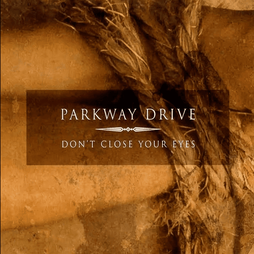 Parkway Drive - Don't Close Your Eyes Parkway Drive - Don't Close Your Eyes