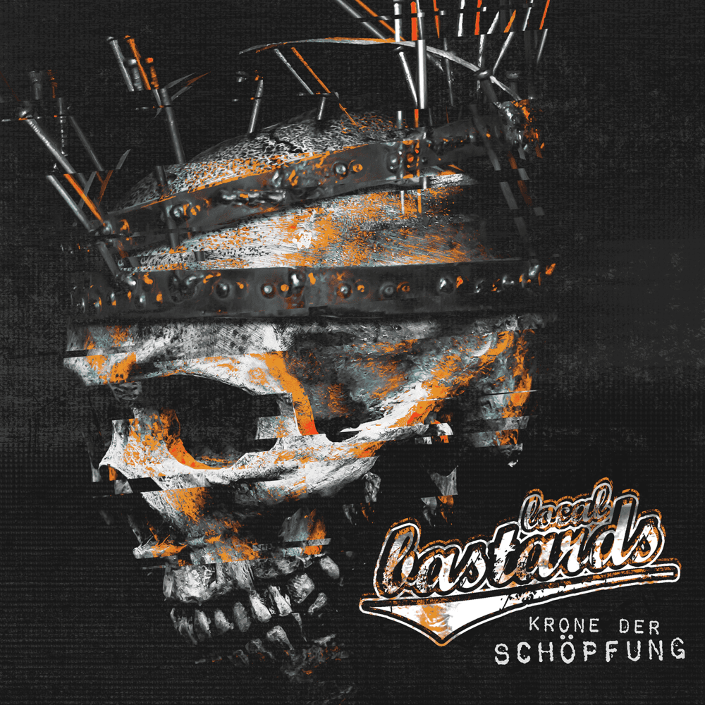Local Bastards - Krone der Schöpfung Local Bastards - Krone der Schöpfung