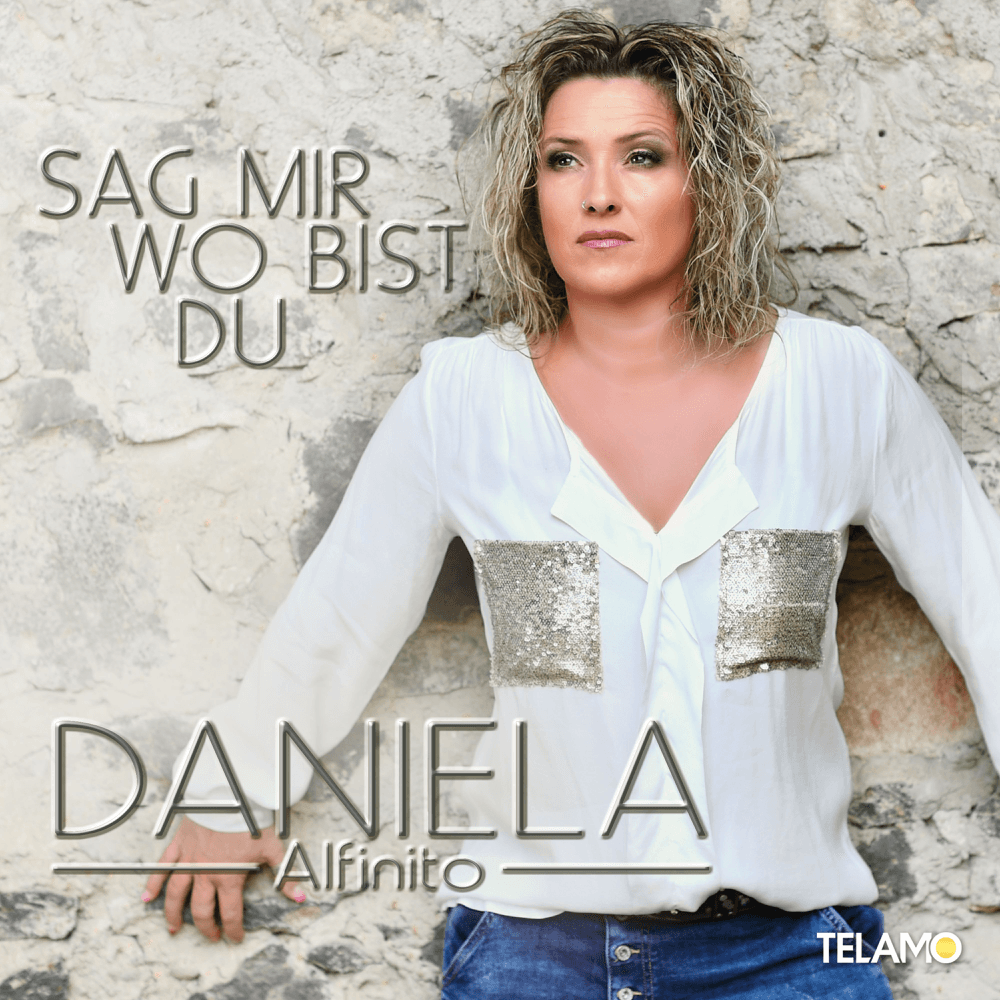 Daniela Alfinito - Sag mir wo bist Du Daniela Alfinito - Sag mir wo bist Du